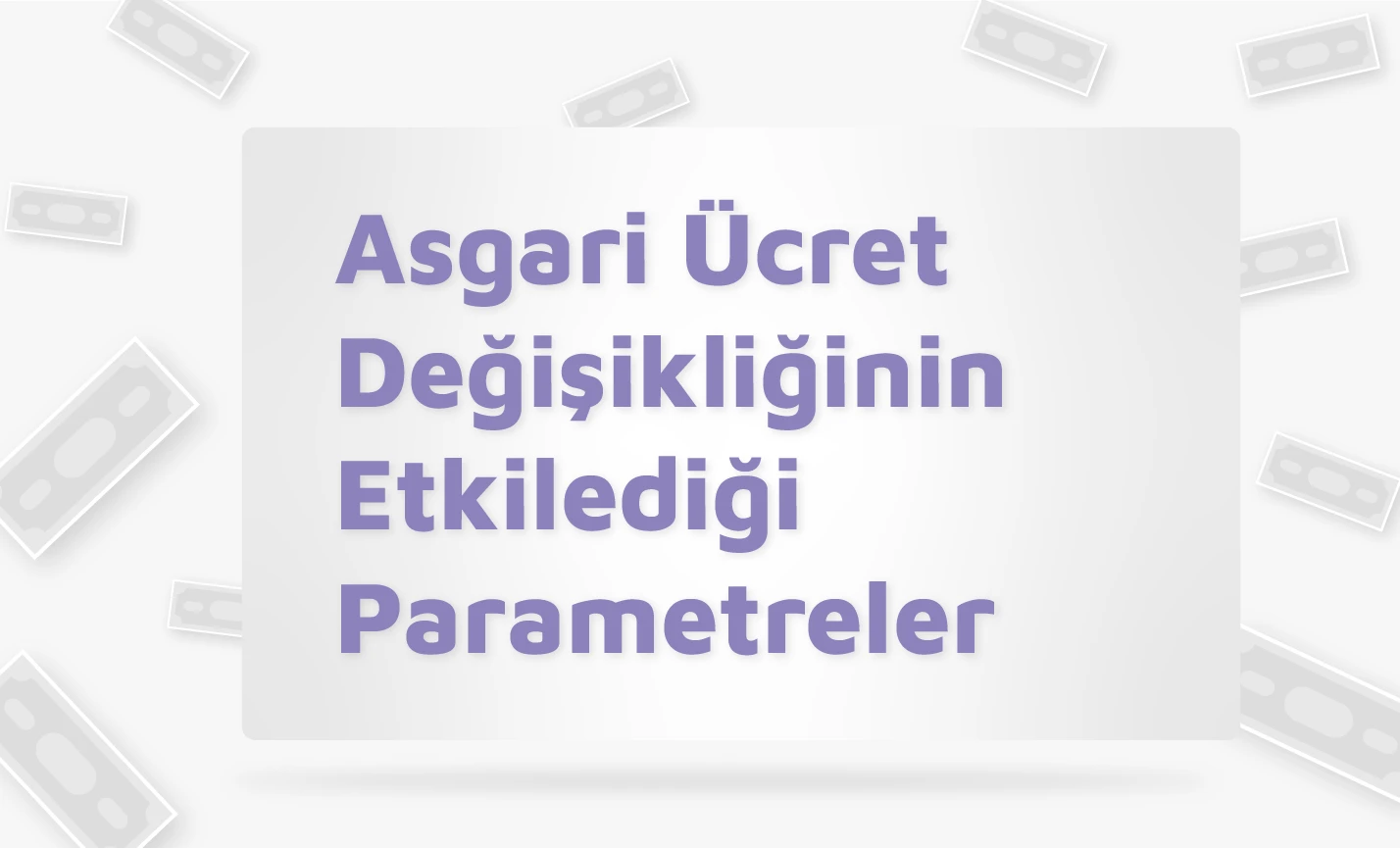 Asgari Ücret Değişikliğinin Etkilediği Parametreler